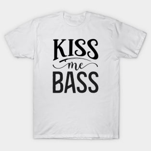 Kiss Me, Bass - Funny Fishing T-Shirt for Anglers T-Shirt
